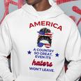 America A Country So Great Even Its Haters Wont Leave Girls Hoodie Unique Gifts