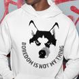 Boredom Is Not My Thing Siberian Husky Quote Dog Breed Hoodie Unique Gifts
