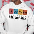 Chemistry Sarcasm May Occur Periodically Periodic Table Hoodie Unique Gifts