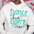 Dance Hair Don't Care Hoodie Unique Gifts