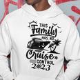 This Family Cruise Has No Control 2023 Cruise Squad Hoodie Unique Gifts