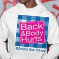 Funny Back And Body Hurts School Bus Driver Life Driver Funny Gifts Hoodie Unique Gifts