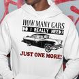 How Many Cars Do I Really Need One More CarHoodie Personalized Gifts