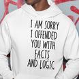I Am Sorry I Offended You With Facts And Logic Funny Saying Hoodie Unique Gifts