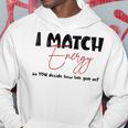 I Match Energy So You Decide How We Gon Act Quote Funny Hoodie Unique Gifts