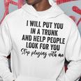 I Will Put You In A Trunk And Help People Look For You Funny Hoodie Unique Gifts