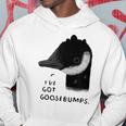 Ive Got Goosebumps Funny Goose Pun Animals Hoodie Unique Gifts