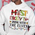 Most Likely To Drink With The Elves Elf Christmas Drinking Hoodie Funny Gifts