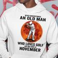 Never Underestimate An Old Man Loves Golf Born In November Gift For Mens Hoodie Funny Gifts