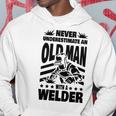Never Underestimate An Old Man With A Welder Dad Hoodie Funny Gifts