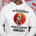 Never Underestimate An Old Woman Mobility Scooter February Old Woman Funny Gifts Hoodie Unique Gifts