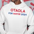 Otaola For Mayor 2024 Hoodie Funny Gifts