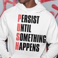 Push Persist Until Something Happens Inspirational Quote Hoodie Unique Gifts