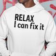 Relax I Can Fix It Funny Relax Hoodie Unique Gifts