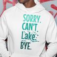 Sorry Cant Lake Bye Funny Summer Vacay Lake Lover Hoodie Unique Gifts