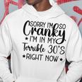 Sorry Im So Cranky Im In My Terrible 30S Right Now Hoodie Funny Gifts