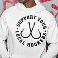 Support Your Local Hookers Fisherman Fish Funny Fishing Hoodie Unique Gifts