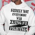 Surely Not Everybody Was Kung Fu Fighting Funny Kung Fu Funny Gifts Hoodie Unique Gifts