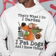That's What I Do I Garden I Pet Dogs And I Know Things Hoodie Funny Gifts