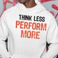 Think Less Perform More Funny Quote Worry-Free S Hoodie Unique Gifts