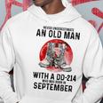 Never Underestimate An Old September Man With A Dd 214 Hoodie Funny Gifts