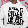 When It Comes To My Child I Will Smile In My Hot Groovy Hoodie Unique Gifts