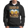 According To Chemistry Alcohol Is A Solution Funny Hoodie