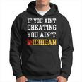If You Aint Cheating You Ain't Michigan Hoodie