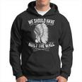 We Should Have Built A Wall Native American Quote Hoodie