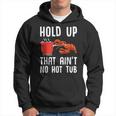 Crayfish Funny Crawfish Boil Hold Up That Aint No Hot Tub Hoodie