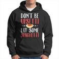 Don't Be Upsetti Eat Some Spaghetti Italian Food Hoodie