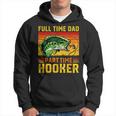 Full Time Dad Part Time Hooker Fathers Day Fishing Daddy Hoodie