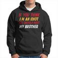 Funny If You Think Im An Idiot You Should Meet My Brother Funny Gifts For Brothers Hoodie