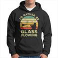 Glass Blowing Vintage I'd Rather Be Glass Blowing Hoodie