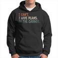 I Cant I Have Plans In The Garage Mechanic Car Enthusiast Mechanic Funny Gifts Funny Gifts Hoodie