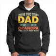I Have Two Titles Dad And Grandpa Funny Fathers Day Grandpa Gift For Mens Hoodie