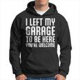 I Left My Garage To Be Here Youre Welcome Retro Garage Guy Hoodie