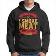 I Smoke Meat Bbq Smoker Pitmaster And I Know Things Gift Hoodie
