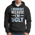 I Workout Because Im Ugly Trainer Weightlifting Gym Fitness Hoodie