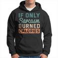If Only Sarcasm Burned Calories Bodybuilder Fitness Workout Hoodie