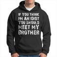 If You Think Im An Idiot You Should Meet My Brother Humor Funny Gifts For Brothers Hoodie