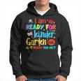 Im Ready For Kindergarten But Is It Ready For Me Hoodie