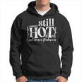 Im Still Hot It Just Comes In Flashes Now Hoodie