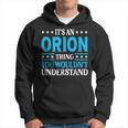 Its An Orion Thing Wouldnt Understand First Name Orion Hoodie
