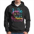 June Is My Birthday Yes The Whole Month Funny June Birthday Hoodie