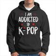 Kpop Funny I Am Addicted To Kpop Cute Kpop Gifts Hoodie