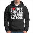 I Love Hot Single Dads With Tattoos Hoodie