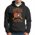 Never Underestimate An Old Man Who Plays Ping Pong Sport Old Man Funny Gifts Hoodie