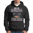 Never Underestimate The Power Of A Woman With Sewing Machine Sewing Funny Gifts Hoodie