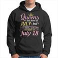 Queens Are Born In July The Real Queens Are Born On July 18 Hoodie